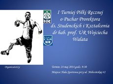 I Turniej Piłki Ręcznej o Puchar Prorektora ds. Studenckich i Kształcenia dr hab. prof. UR Wojciecha Walata 